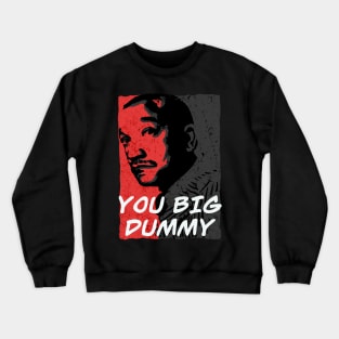 YOU BIG DUMMY Crewneck Sweatshirt